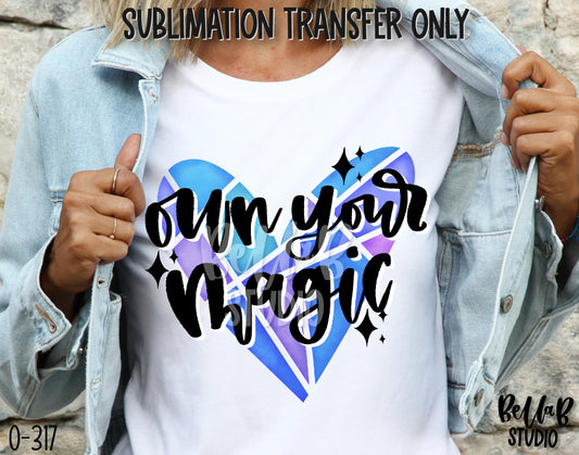 Own Your Magic Sublimation Transfer - Ready To Press - O317