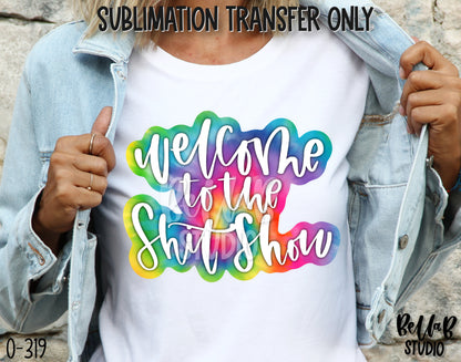 Welcome To The Shitshow Sublimation Transfer - Ready To Press - O319