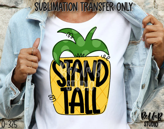 Stand Tall Pineapple Sublimation Transfer - Ready To Press - O325