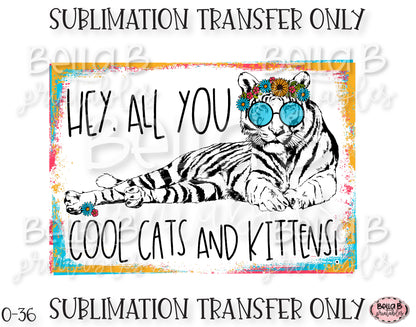 Hey All You Cool Cats And Kittens Sublimation Transfer, Ready To Press, Heat Press Transfer, Sublimation Print