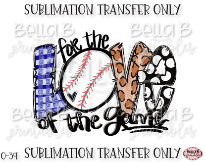For The Love Of The Game Sublimation Transfer, Ready To Press, Heat Press Transfer, Sublimation Print