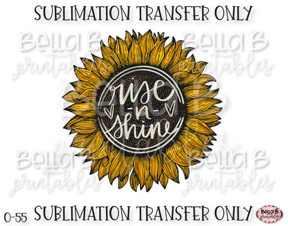 Rise n Shine, Sunflower Sublimation Transfer, Ready To Press, Heat Press Transfer, Sublimation Print