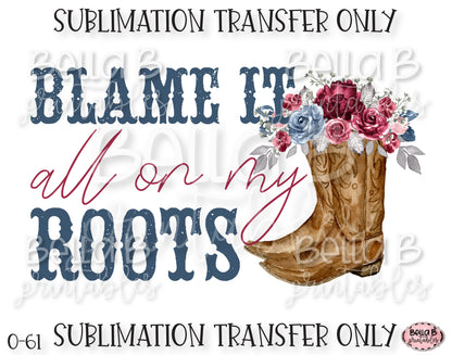 Blame It All On My Roots Sublimation Transfer, Ready To Press, Heat Press Transfer, Sublimation Print