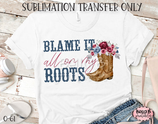 Blame It All On My Roots Sublimation Transfer, Ready To Press, Heat Press Transfer, Sublimation Print