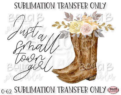 Just A Small Town Girl Sublimation Transfer, Ready To Press, Heat Press Transfer, Sublimation Print