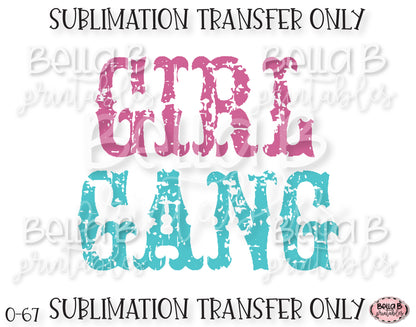 Girl Gang Sublimation Transfer, Ready To Press, Heat Press Transfer, Sublimation Print