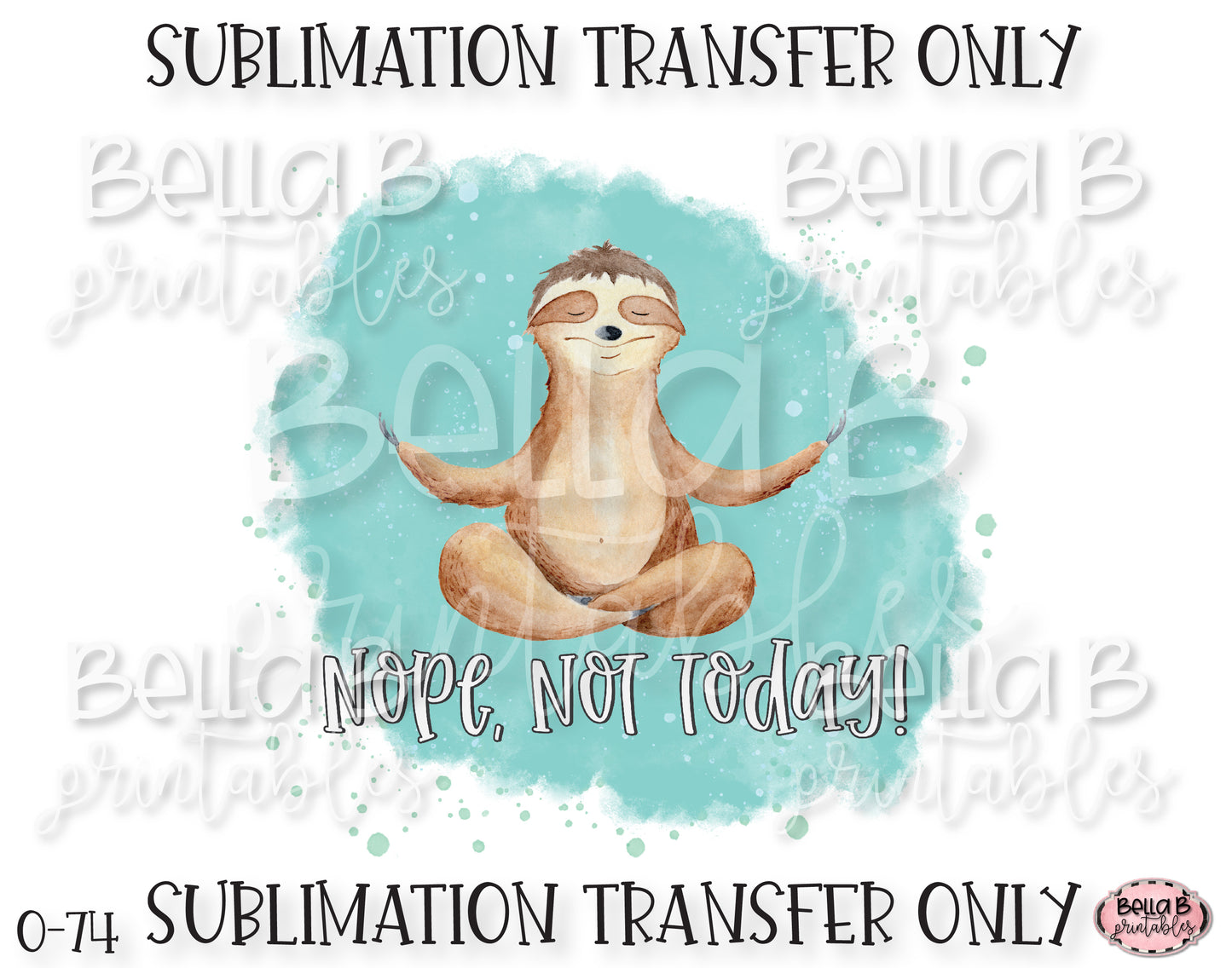Sloth Nope Not Today Ready To Press, Heat Press Transfer, Sublimation Print