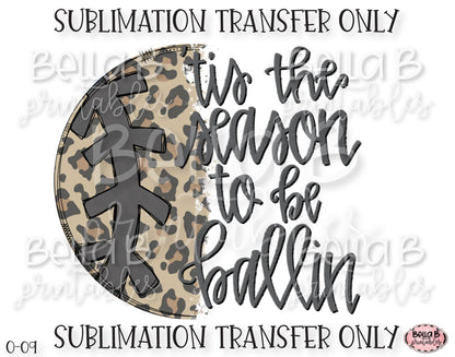 Tis The Season To Be Ballin Sublimation Transfer, Ready To Press, Heat Press Transfer, Sublimation Print