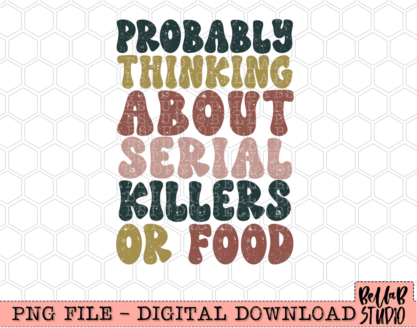 Probably Thinking About Serial Killers Or Food PNG Design