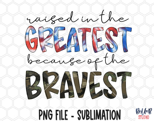 Raised In The Greatest Because Of The Bravest Sublimation Design