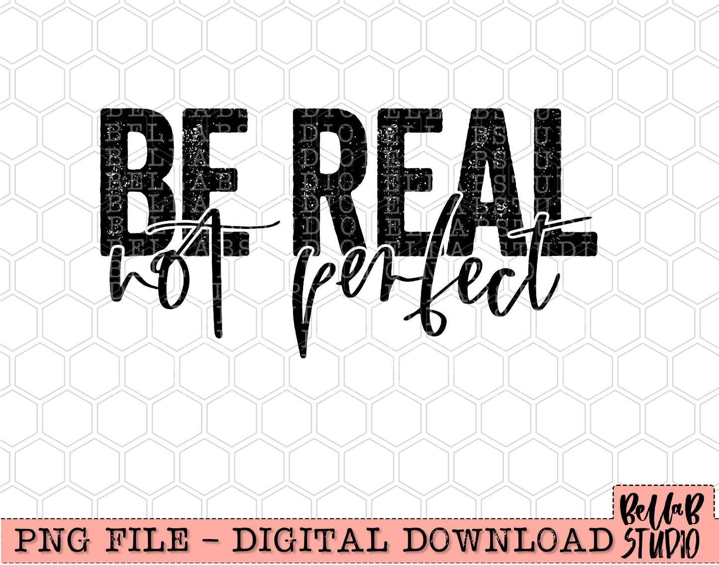 Be Real Not Perfect PNG Design
