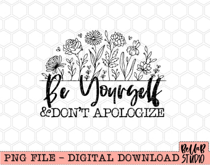Be Yourself And Don't Apologize PNG Design