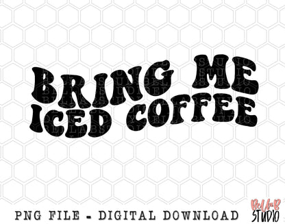 Bring Me Iced Coffee PNG Sublimation Design