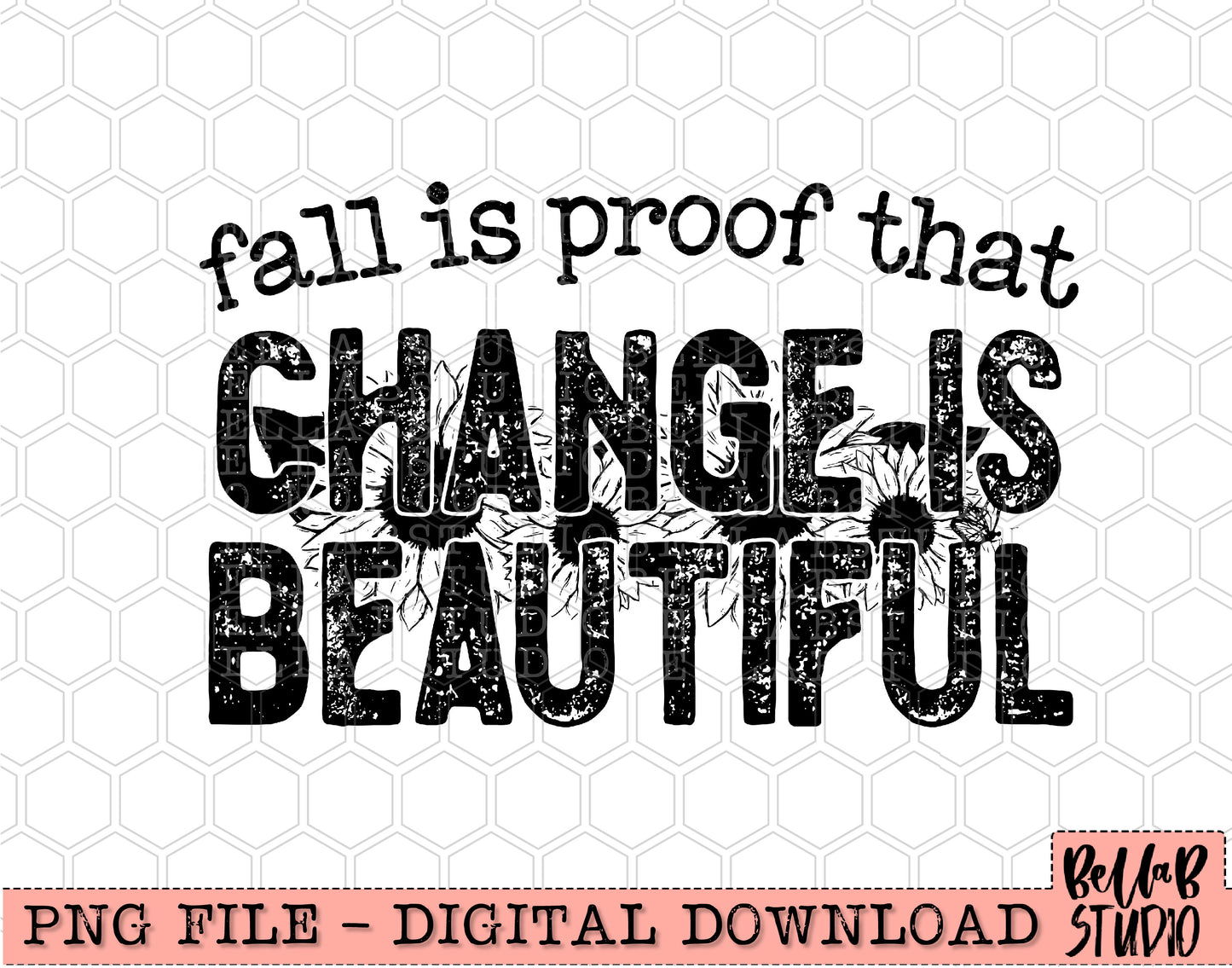 Fall Is Proof That Change Is Beautiful Sunflowers PNG Design