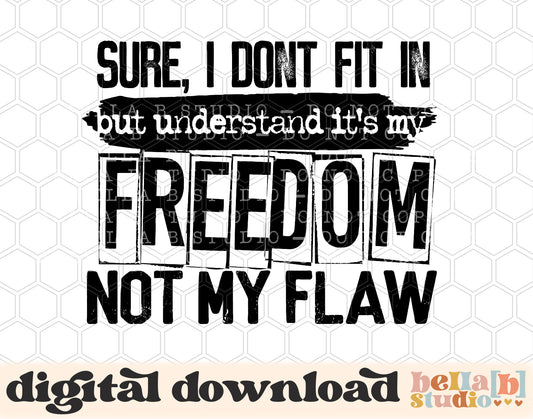 Sure I Don't Fit In But Understand Its My Freedom Not My Flaw PNG Design