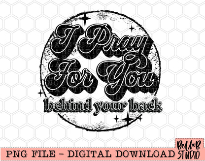 I Pray For You Behind Your Back PNG Design