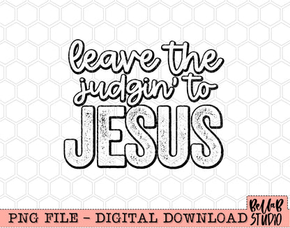Leave The Judgin' To Jesus PNG Design