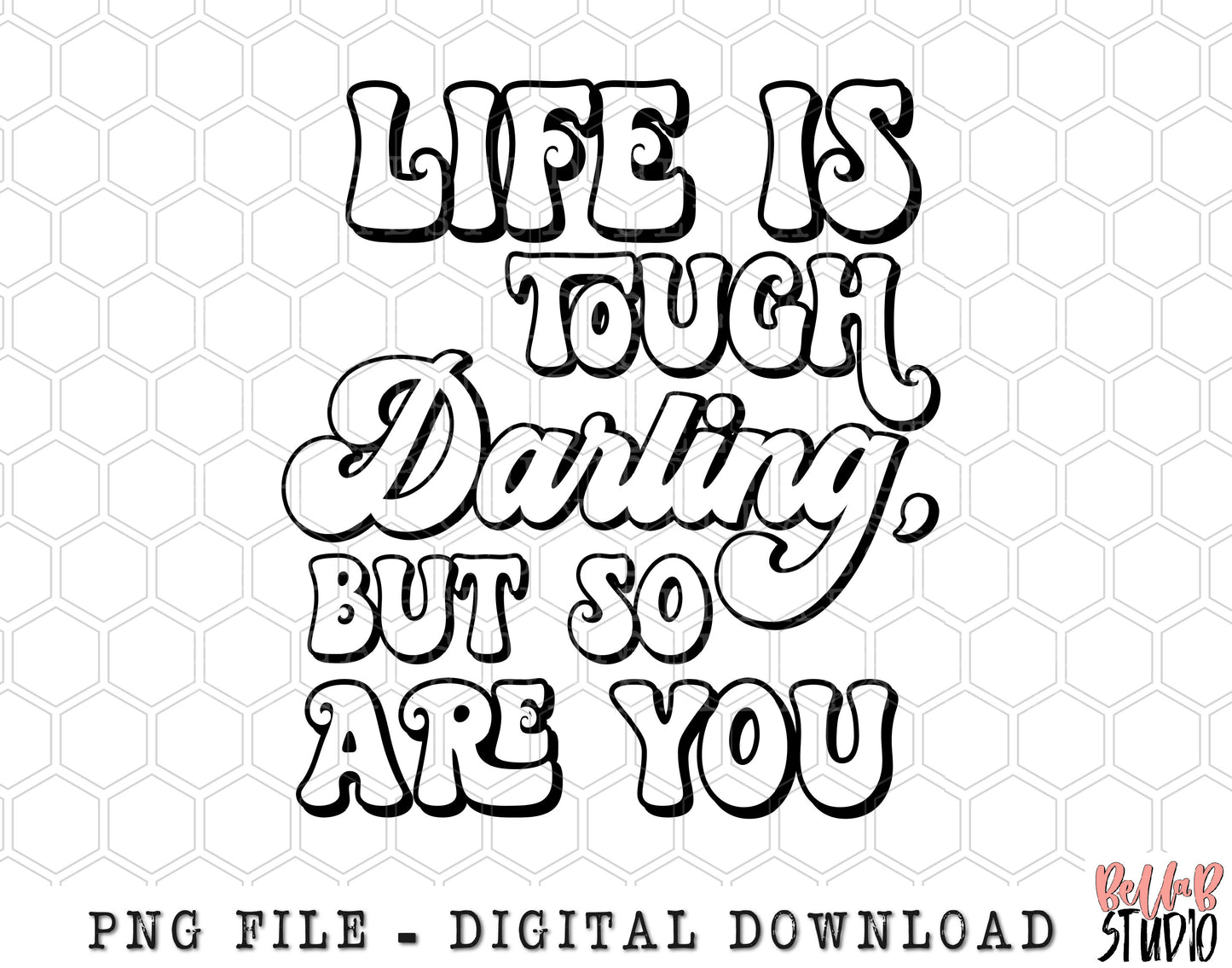 Life Is Tough Darling But So Are You PNG Sublimation Design