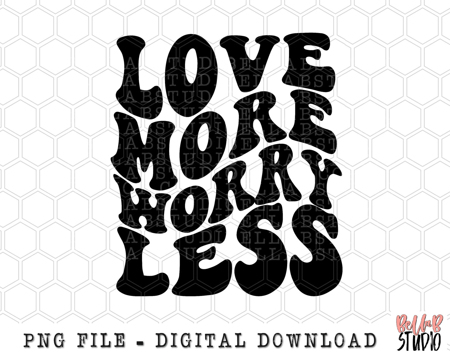 Love More Worry Less Wavy Retro PNG Sublimation Design