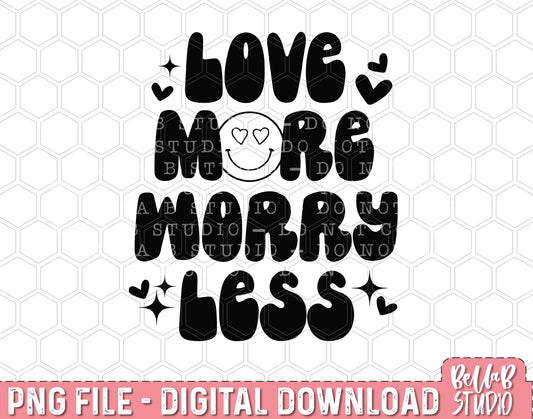Love More Worry Less PNG Sublimation Design