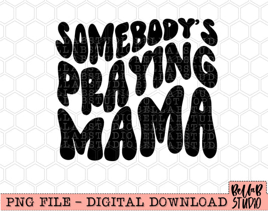 Somebody's Praying Mama PNG Design