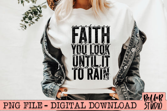 Sometimes Faith Makes You Look Stupid Until It Starts To Rain PNG Sublimation Design