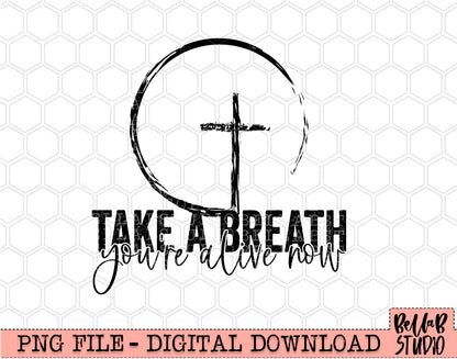 Take a Breath You're Alive Now PNG Sublimation Design