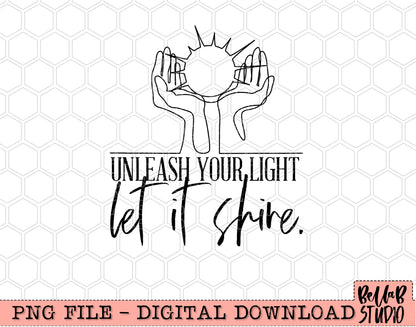 Unleash Your Light Let It Shine PNG Design