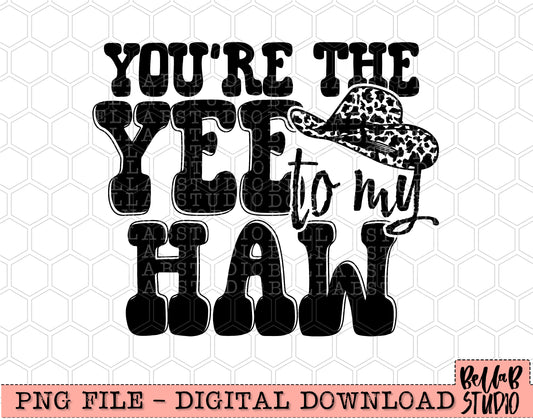 You're The Yee To My Haw PNG Sublimation Design