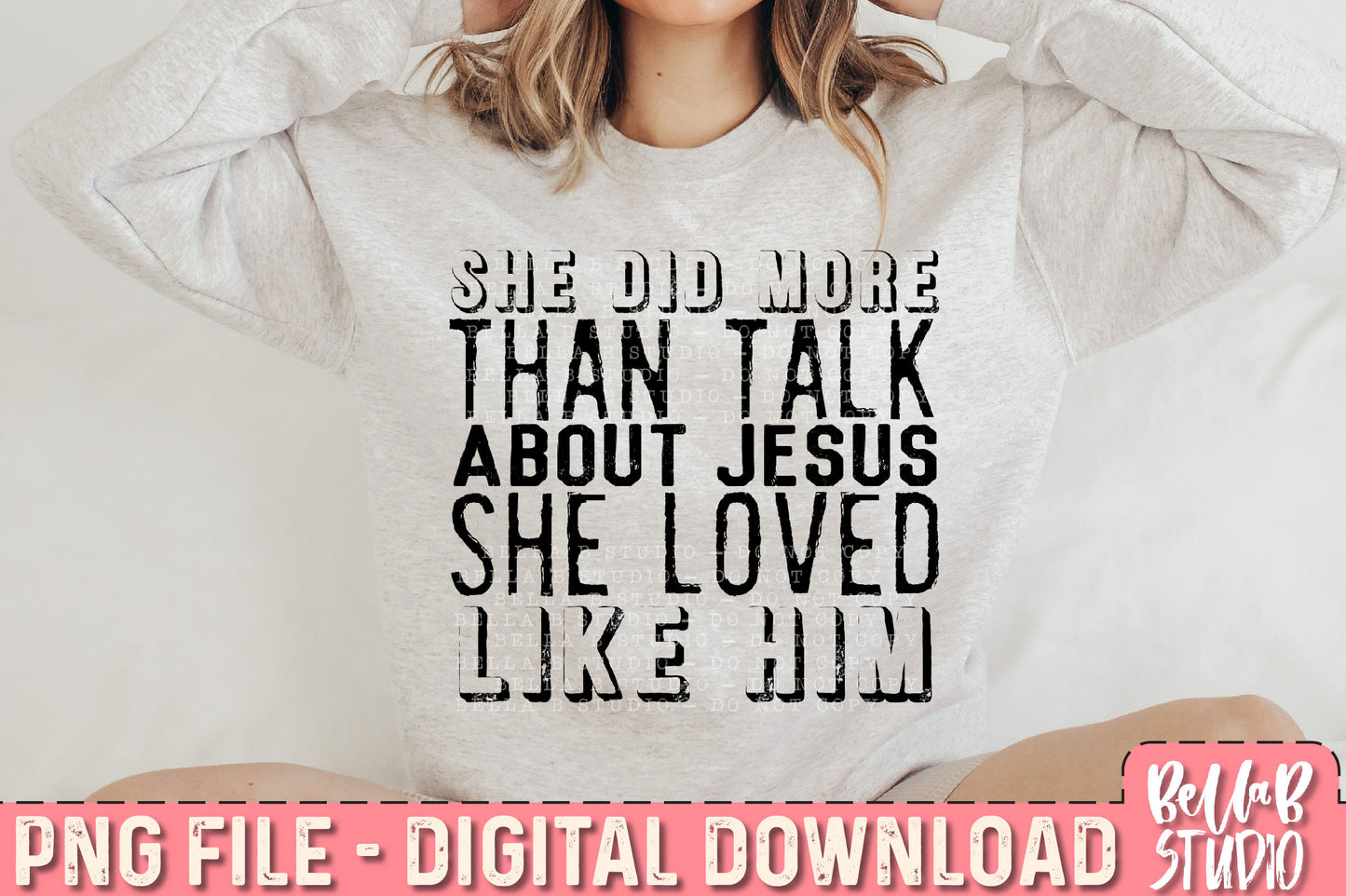 She Did More than Just Talk About Jesus She Loved Like Him PNG Design