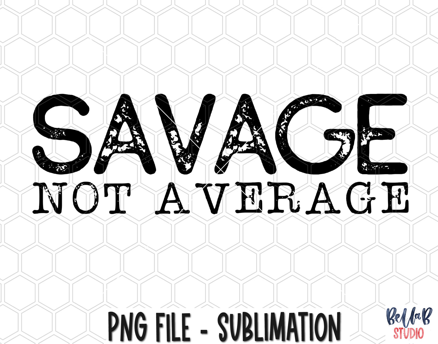 Savage Not Average Sublimation Design