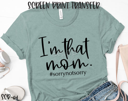 Screen Print Transfer - RTS - I'm That Mom Sorry Not Sorry, Adult [SCP04]