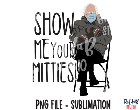 Bernie Sanders Sublimation Design - Show Me Your Mitties