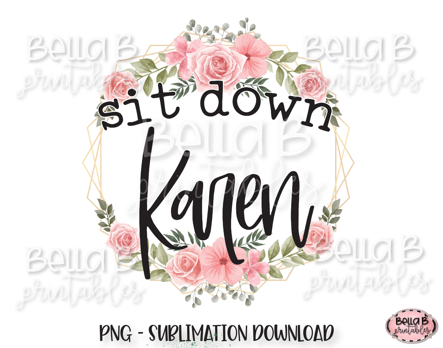 Sit Down Karen Sublimation Design, Funny Karen Design