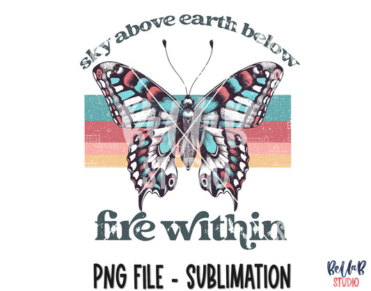Sky Above Earth Below Fire Within Vintage Butterfly Sublimation Design