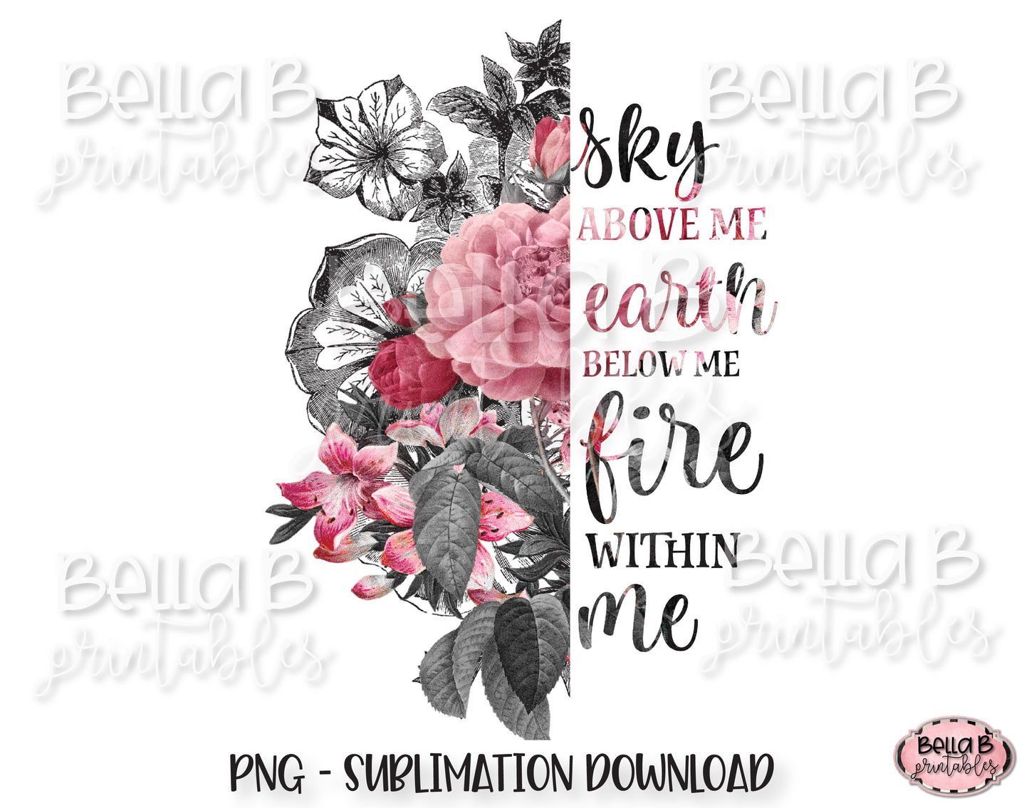Split Flower, Half Flower, Sky Above Me Earth Below Me Fire Within Me Sublimation Design