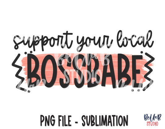 Support Your Local Boss Babe Sublimation Design
