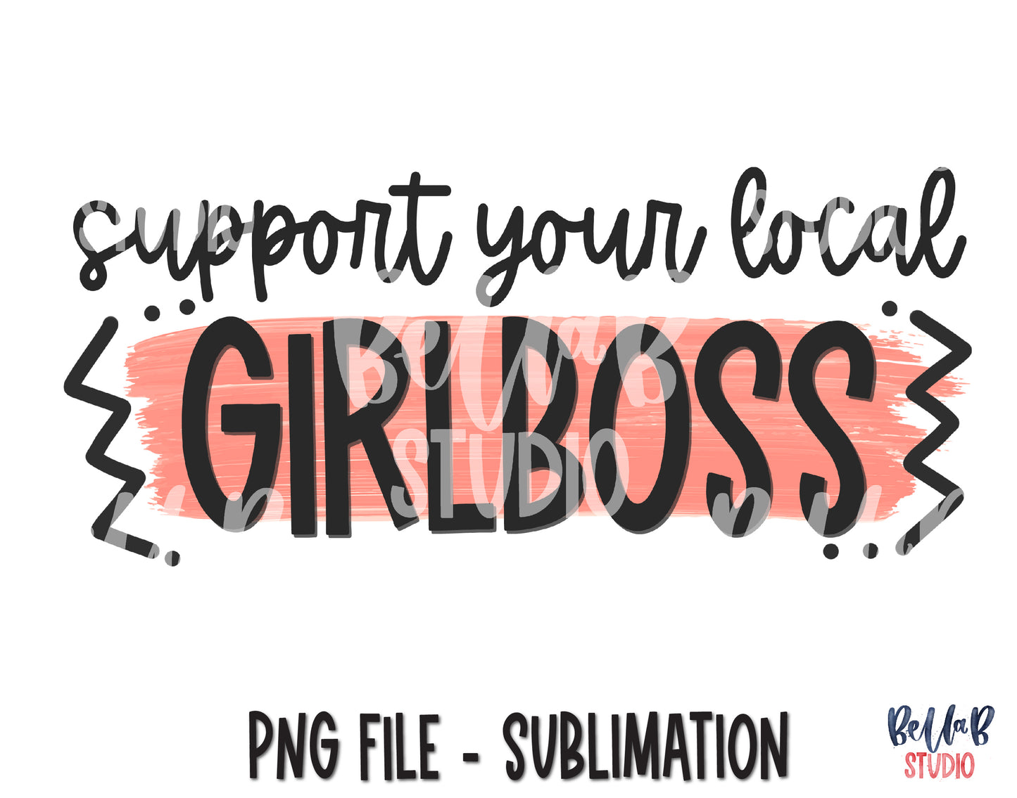 Support Your Local Girl Boss Sublimation Design