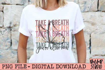 Take A Breath You're Alive Now Butterfly PNG Sublimation Design