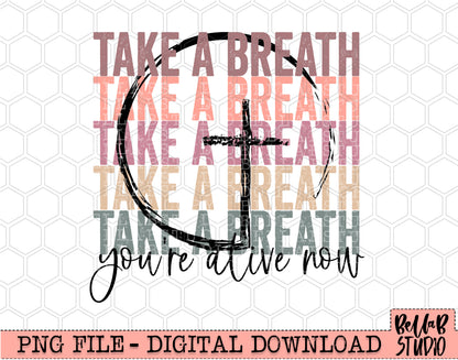 Take A Breath You're Alive Now Cross PNG Sublimation Design