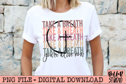 Take A Breath You're Alive Now Cross PNG Sublimation Design