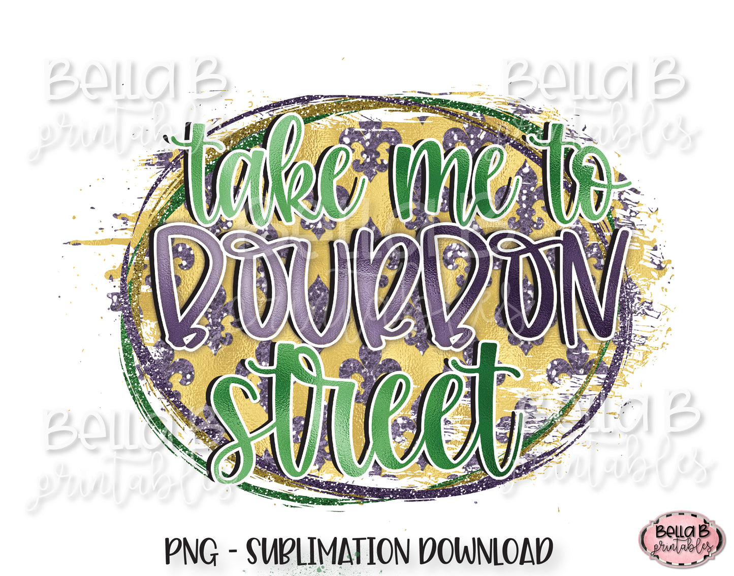 Mardi Gras Sublimation Design, Take Me To Bourbon Street