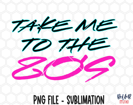 Take Me To The 80s Sublimation Design