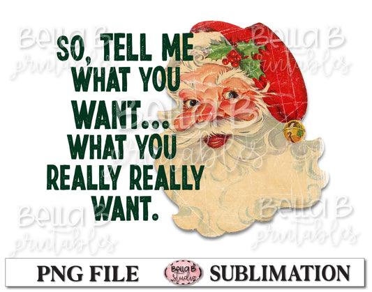 Tell Me What You Want What You Really Really Want Sublimation Design