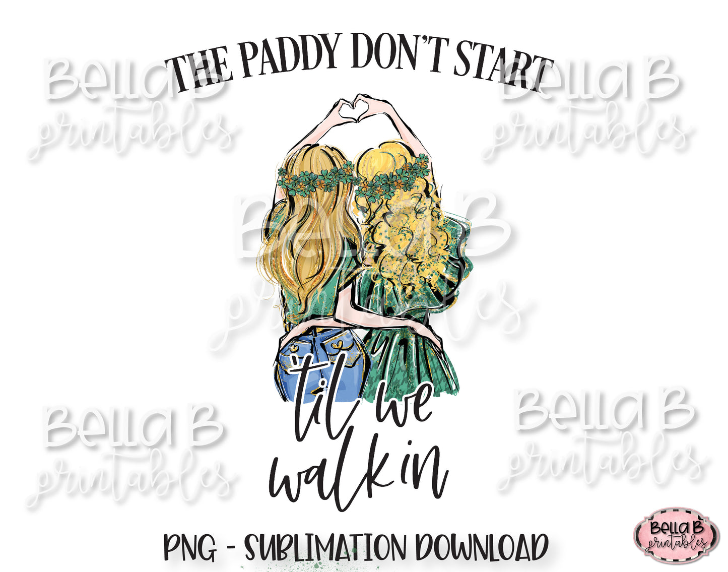 St Patricks Day Sublimation Design, The Paddy Don't Start Til We Walk In Sublimation