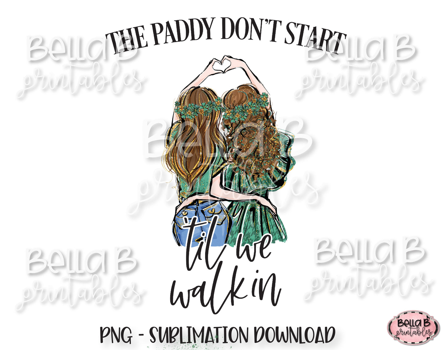 St Patricks Day Sublimation Design, The Paddy Don't Start Til We Walk In Sublimation