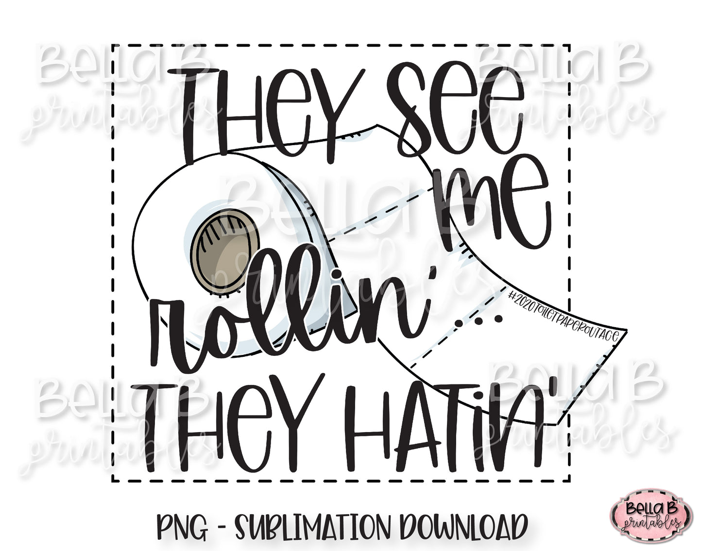 They See Me Rollin' They Hatin' Sublimation Design, 2020 Toilet Paper Outage Design