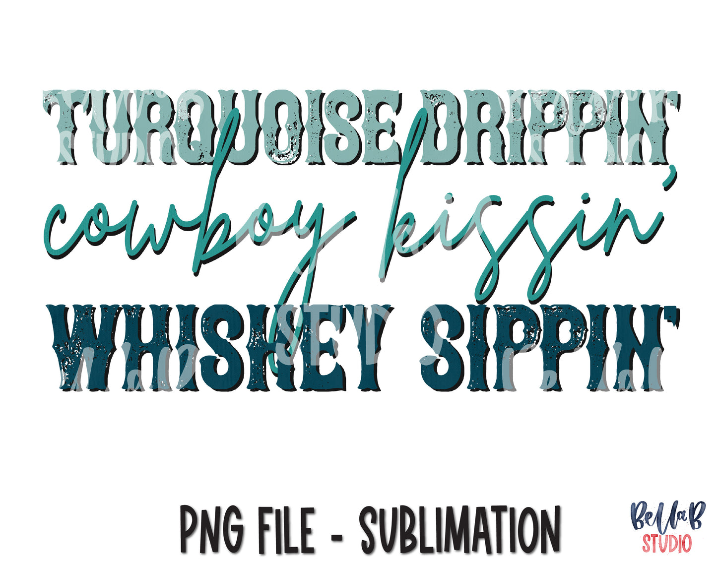 Turquoise Drippin Cowboy Kissin Whiskey Sippin Sublimation Design