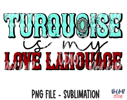 Turquoise Is My Love Language Sublimation Design