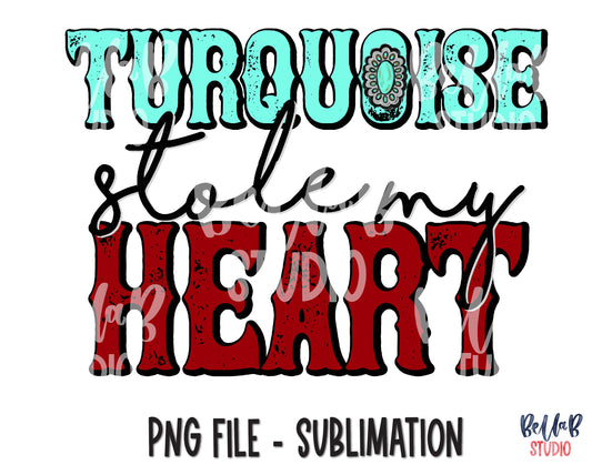 Turquoise Stole My Heart Sublimation Design